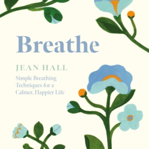 Breathesimple Breathing Techniques For A Calmer Happier Lif