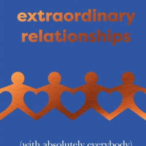 How To Have Extraordinary Relationships(With Absolutely Ever