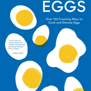 Good Eggsover 100 Cracking Ways To Cook And Elevate Eggs