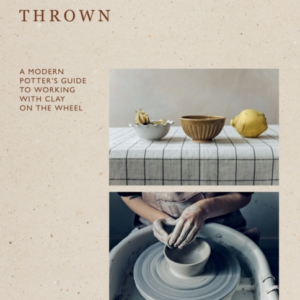 Throwna Modern Potter's Guide To Working With Clay On The Wh