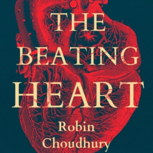 The Beating Heartthe Art And Science Of Our Most Vital Organ