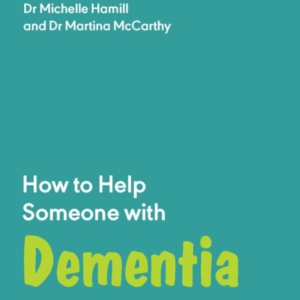How To Help Someone With Dementiaa Practical Handbook