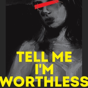 Tell Me I'M Worthless