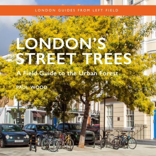 London's Street Treesa Field Guide To The Urban Forest