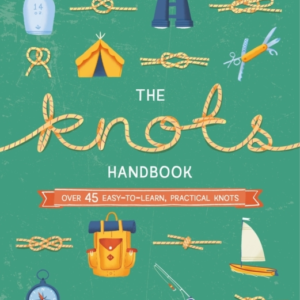 The Knots Handbookover 45 Easy-To-Learn Practical Knots