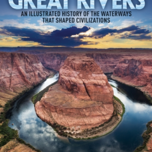 Great Riversan Illustrated History Of The Waterways That Sha