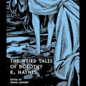 The Weird Tales Of Dorothy K. Haynes