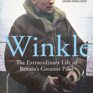 Winkle The Extraordinary Life Of BritainâS Greatest Pilot