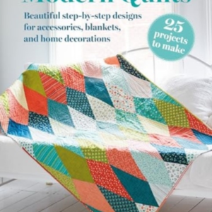 Modern Quilts 25 Projects To Makebeautiful Step-By-Step Des