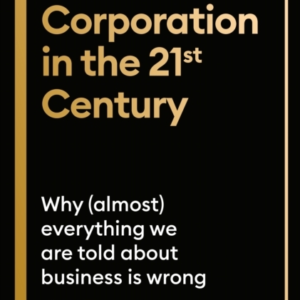 The Corporation In The Twenty-First Centurywhy (Almost) Ever