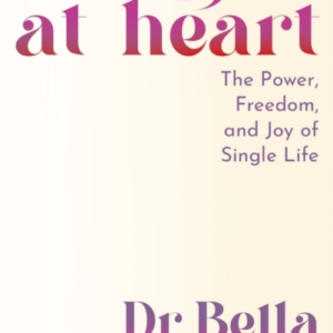 Single At Heartthe Power Freedom And Joy Of Single Life