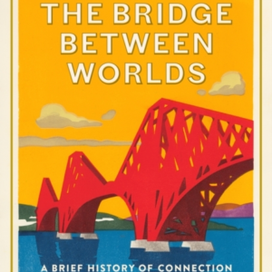 The Bridge Between Worldsa Brief History Of Connection