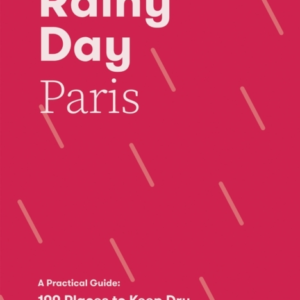 Rainy Day Parisa Practical Guide 100 Places To Keep Dry