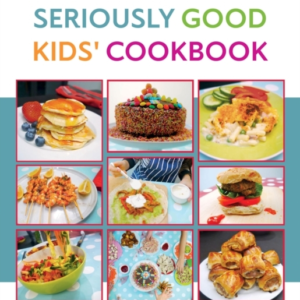 The Seriously Good Kids' Cookbook