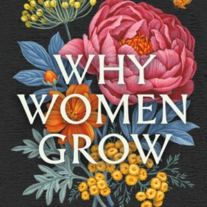Why Women Growstories Of Soil Sisterhood And Survival