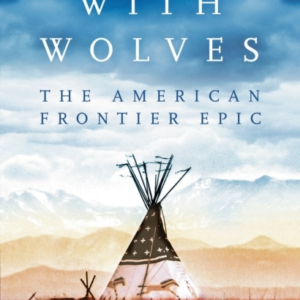 Dances With Wolves The American Frontier Epic Including The