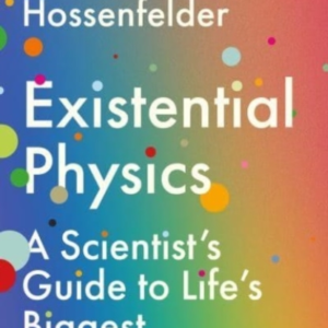 Existential Physicsa Scientists Guide To Lifes Biggest Que