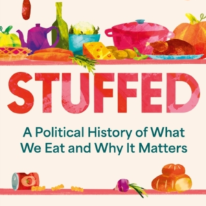 Stuffeda Political History Of What We Eat And Why It Matters