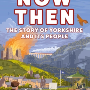 Now Thenthe Story Of Yorkshire And Its People