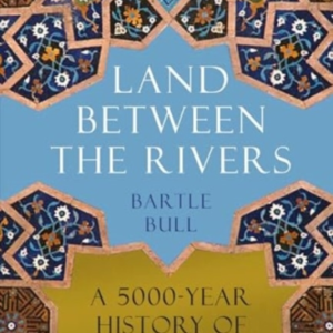 Land Between The Riversa 5000-Year History Of Iraq