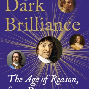 Dark Brilliancethe Age of Reason From Descartes To Peter The