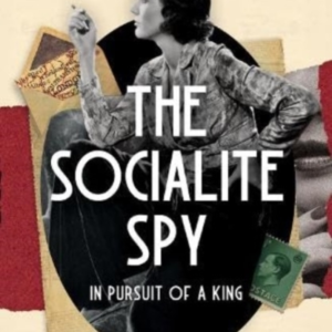 The Socialite Spy In Pursuit Of A King