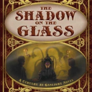 The Shadow On The Glassa Cthulhu By Gaslight Novel
