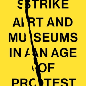 Culture Strikeart And Museums In An Age Of Protest