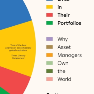 Our Lives In Their Portfolioswhy Asset Managers Own The Worl