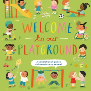 Welcome To Our Playground A Celebration Of Games Children P