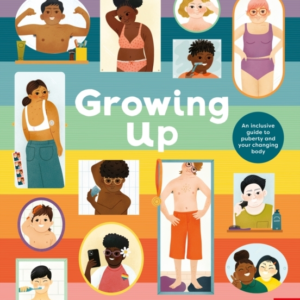 Growing Up An Inclusive Guide To Puberty And Your Changing