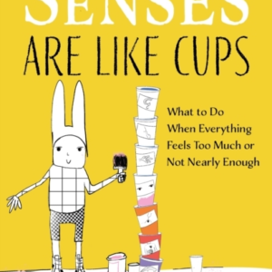 My Senses Are Like Cupswhat To Do When Everything Feels Too