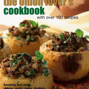 Onion Lover's Cookbook With Over 100 Recipes