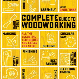 Complete Guide To Woodworkingall The Essential Techniques An