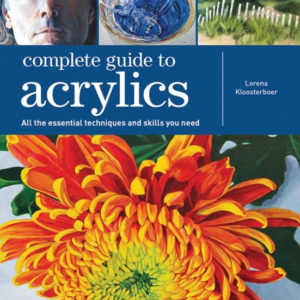 Complete Guide To Acrylicsall The Essential Techniques And S