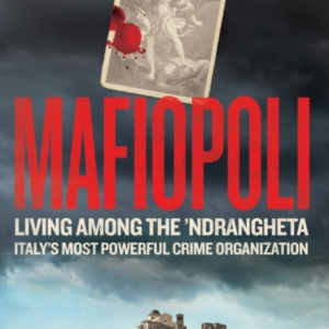 Mafiopoliliving Among The Ndrangheta  Italy's Most Powerfu