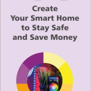 100 Top Tips - Create Your Smart Home To Stay Safe And Save