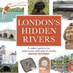 London's Hidden Riversa Walker's Guide To The Subterranean W