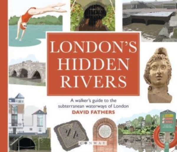 London's Hidden Riversa Walker's Guide To The Subterranean W