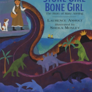 Stone Girl Bone Girlthe Story Of Mary Anning Of Lyme Regis