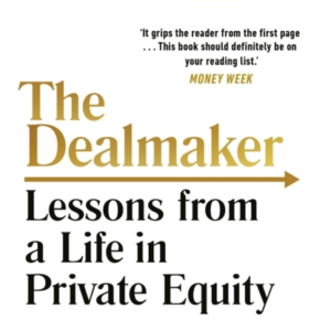 The Dealmakerlessons From A Life In Private Equity