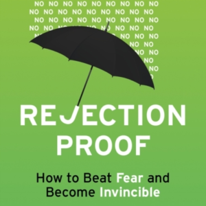 Rejection Proofhow To Beat Fear And Become Invincible