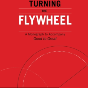 Turning The Flywheela Monograph To Accompany Good To Great
