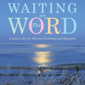 Waiting On The Worda Poem A Day For Advent Christmas And Ep