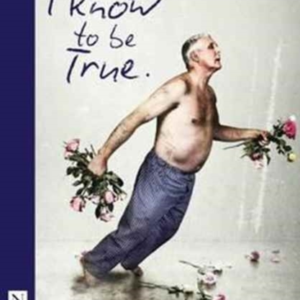 Things I Know To Be True (Nhb Modern Plays)