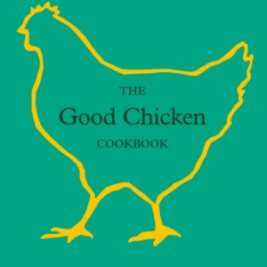 The Good Chicken Cookbookover 100 Delicious And Sustainable