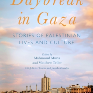 Daybreak In Gazastories Of Palestinian Lives And Culture