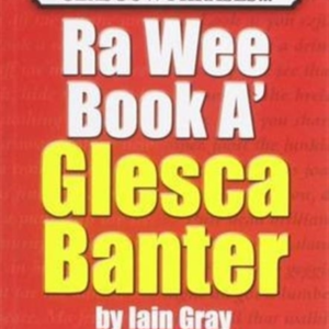 The Wee Book A Glesca Banteran A-Z Of Glasgow Phrases