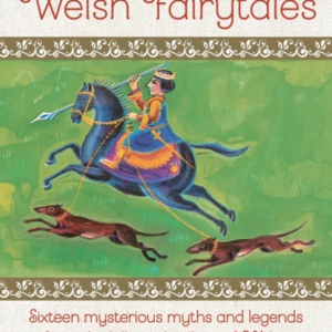 Welsh Fairytalessixteen Mysterious Myths And Legends From Th