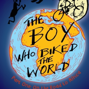 The Boy Who Biked The Worldpart One On The Road To Africa